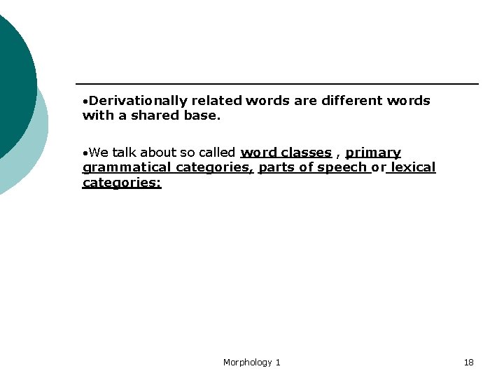  Derivationally related words are different words with a shared base. We talk about