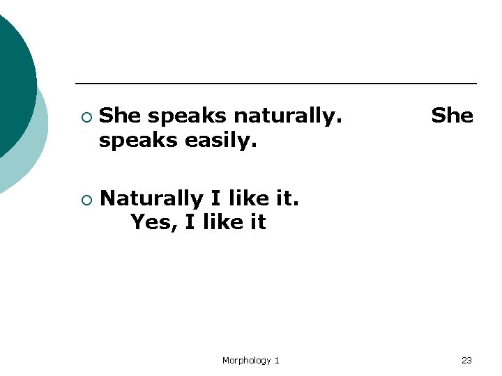 ¡ ¡ She speaks naturally. speaks easily. She Naturally I like it. Yes, I
