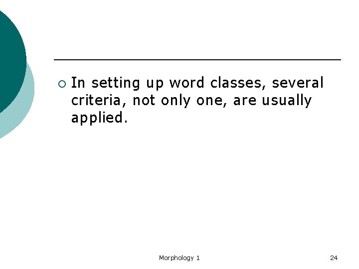 ¡ In setting up word classes, several criteria, not only one, are usually applied.