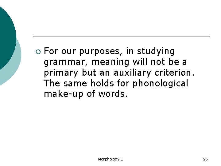 ¡ For our purposes, in studying grammar, meaning will not be a primary but