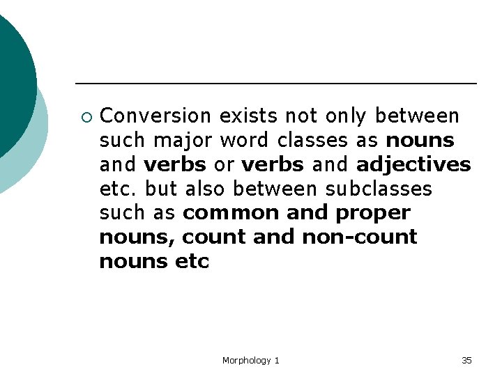 ¡ Conversion exists not only between such major word classes as nouns and verbs