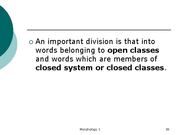 ¡ An important division is that into words belonging to open classes and words