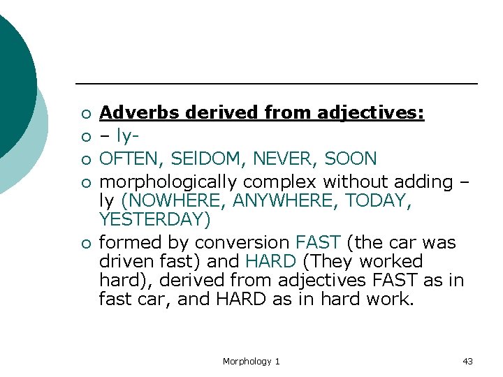 ¡ ¡ ¡ Adverbs derived from adjectives: – ly- OFTEN, SEl. DOM, NEVER, SOON
