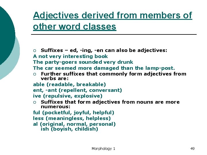 Adjectives derived from members of other word classes Suffixes – ed, -ing, -en can