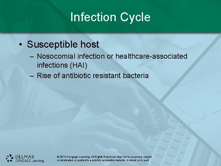 Infection Cycle • Susceptible host – Nosocomial infection or healthcare-associated infections (HAI) – Rise