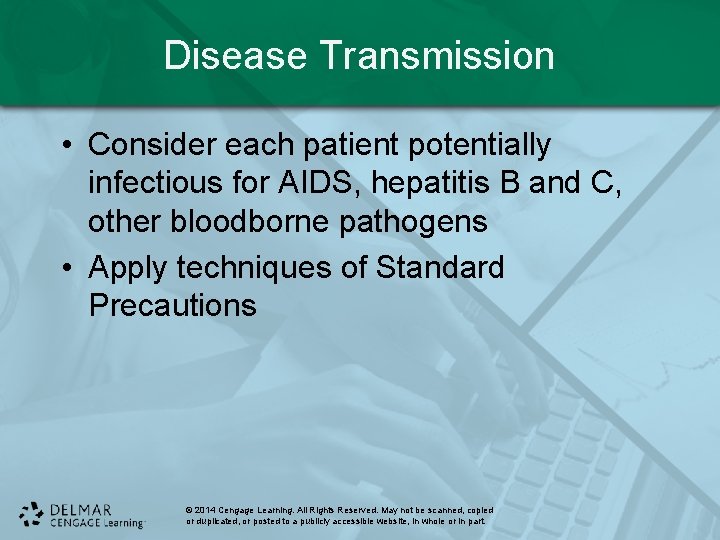 Disease Transmission • Consider each patient potentially infectious for AIDS, hepatitis B and C,