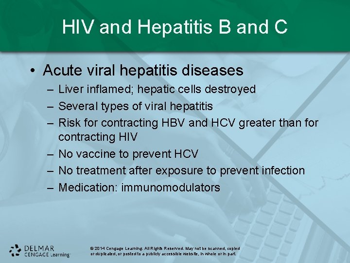 HIV and Hepatitis B and C • Acute viral hepatitis diseases – Liver inflamed;