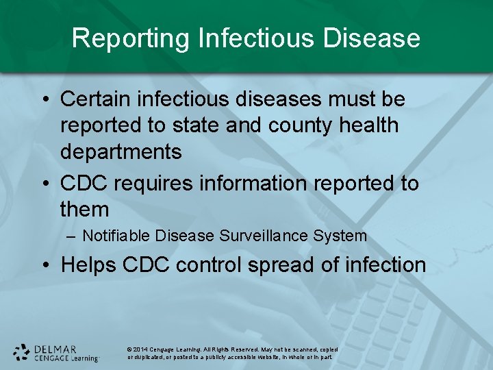 Reporting Infectious Disease • Certain infectious diseases must be reported to state and county