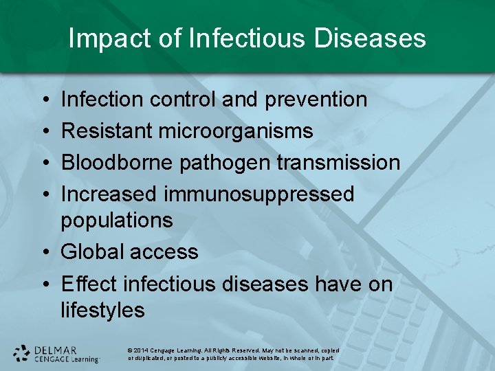 Impact of Infectious Diseases • • Infection control and prevention Resistant microorganisms Bloodborne pathogen