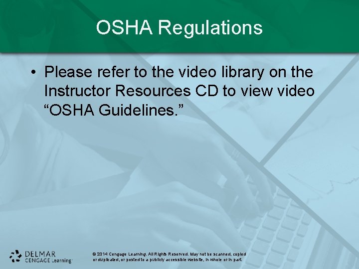 OSHA Regulations • Please refer to the video library on the Instructor Resources CD