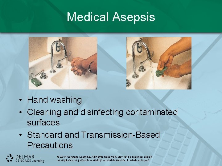 Medical Asepsis • Hand washing • Cleaning and disinfecting contaminated surfaces • Standard and