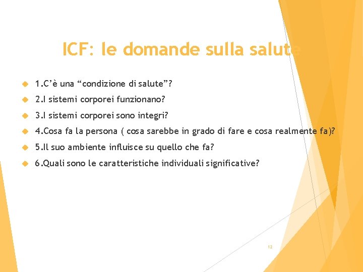 ICF: le domande sulla salute 1. C’è una “condizione di salute”? 2. I sistemi