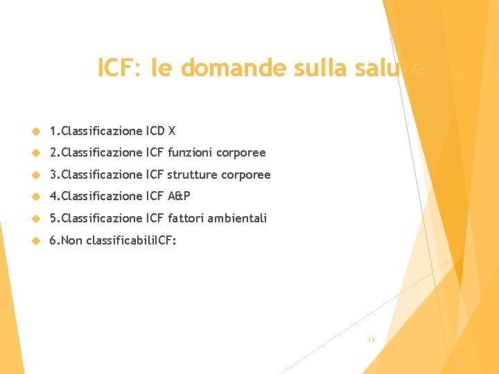 ICF: le domande sulla salute 1. Classificazione ICD X 2. Classificazione ICF funzioni corporee