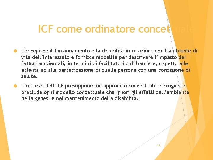ICF come ordinatore concettuale Concepisce il funzionamento e la disabilità in relazione con l’ambiente