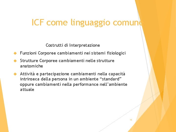 ICF come linguaggio comune Costrutti di Interpretazione Funzioni Corporee cambiamenti nei sistemi fisiologici Strutture