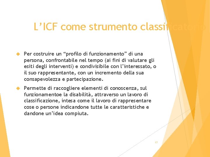 L’ICF come strumento classificatorio Per costruire un “profilo di funzionamento” di una persona, confrontabile