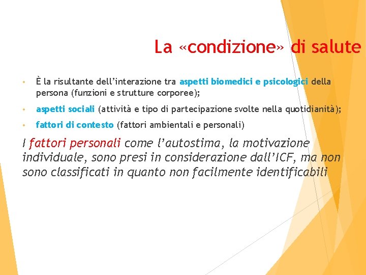 La «condizione» di salute • È la risultante dell’interazione tra aspetti biomedici e psicologici