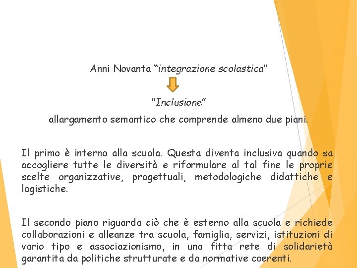 Anni Novanta “integrazione scolastica“ “Inclusione” allargamento semantico che comprende almeno due piani. Il primo