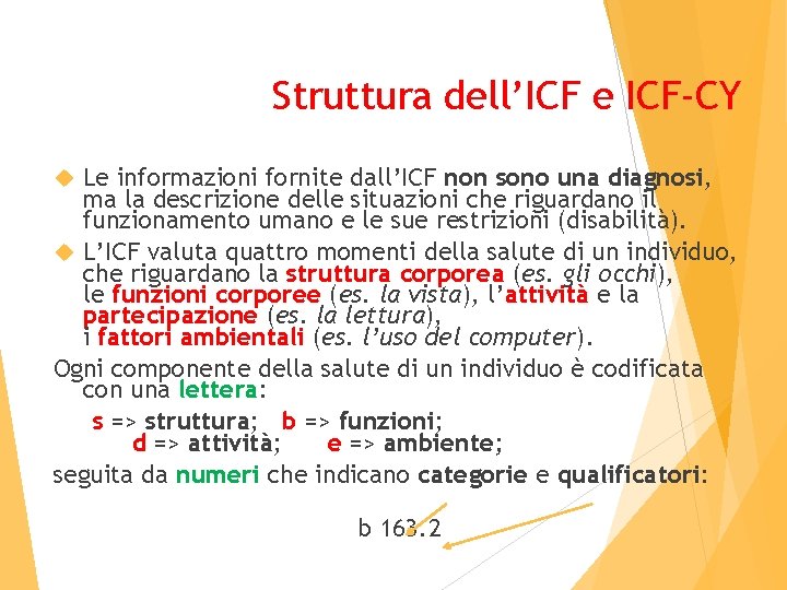 Struttura dell’ICF e ICF-CY Le informazioni fornite dall’ICF non sono una diagnosi, ma la