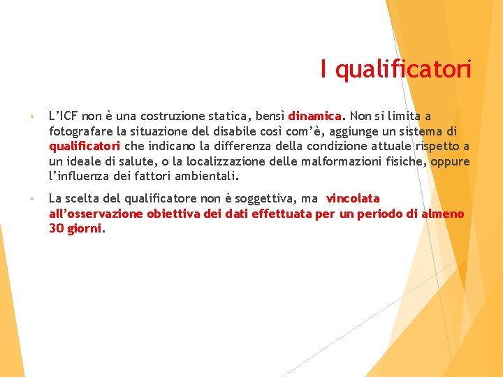 I qualificatori • L’ICF non è una costruzione statica, bensì dinamica. Non si limita