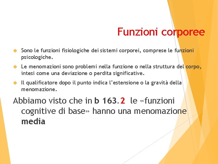 Funzioni corporee Sono le funzioni fisiologiche dei sistemi corporei, comprese le funzioni psicologiche. Le