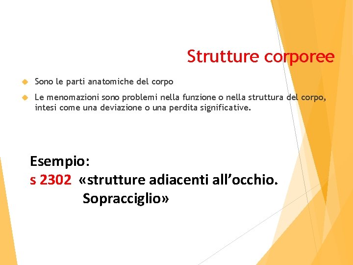 Strutture corporee Sono le parti anatomiche del corpo Le menomazioni sono problemi nella funzione