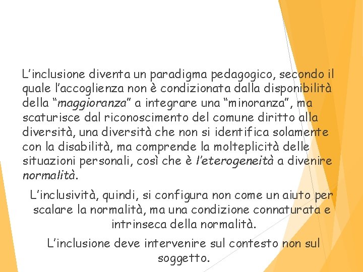 L’inclusione diventa un paradigma pedagogico, secondo il quale l’accoglienza non è condizionata dalla disponibilità