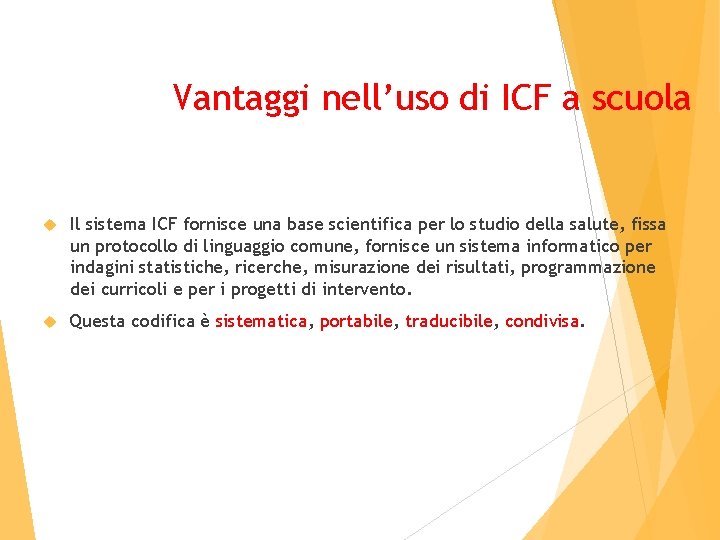 Vantaggi nell’uso di ICF a scuola Il sistema ICF fornisce una base scientifica per