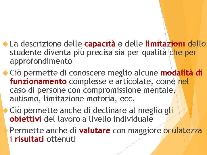  La descrizione delle capacità e delle limitazioni dello studente diventa più precisa sia