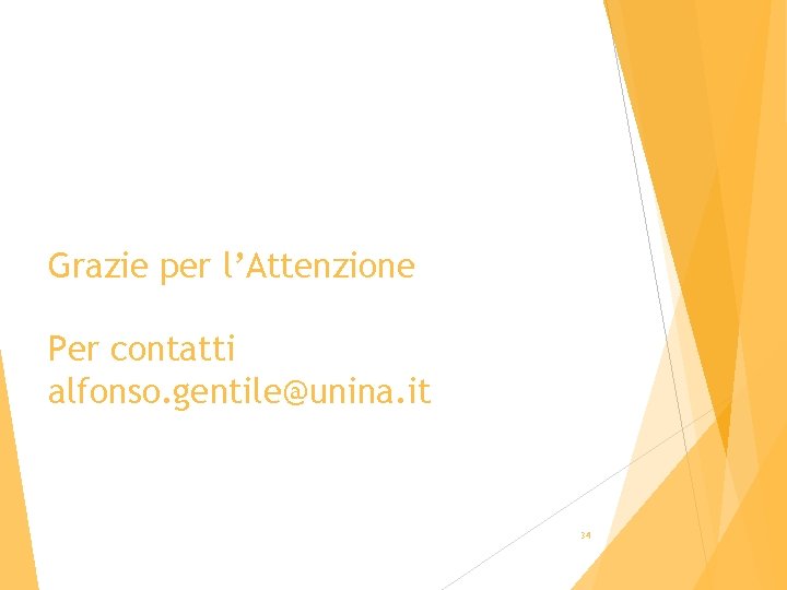 Grazie per l’Attenzione Per contatti alfonso. gentile@unina. it 34 