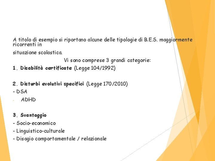 A titolo di esempio si riportano alcune delle tipologie di B. E. S. maggiormente