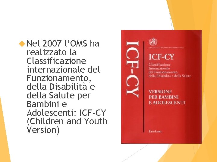  Nel 2007 l’OMS ha realizzato la Classificazione internazionale del Funzionamento, della Disabilità e