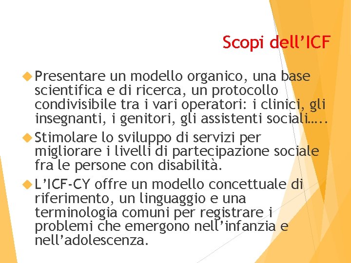 Scopi dell’ICF Presentare un modello organico, una base scientifica e di ricerca, un protocollo