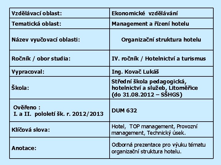 Vzdělávací oblast: Ekonomické vzdělávání Tematická oblast: Management a řízení hotelu Název vyučovací oblasti: Organizační