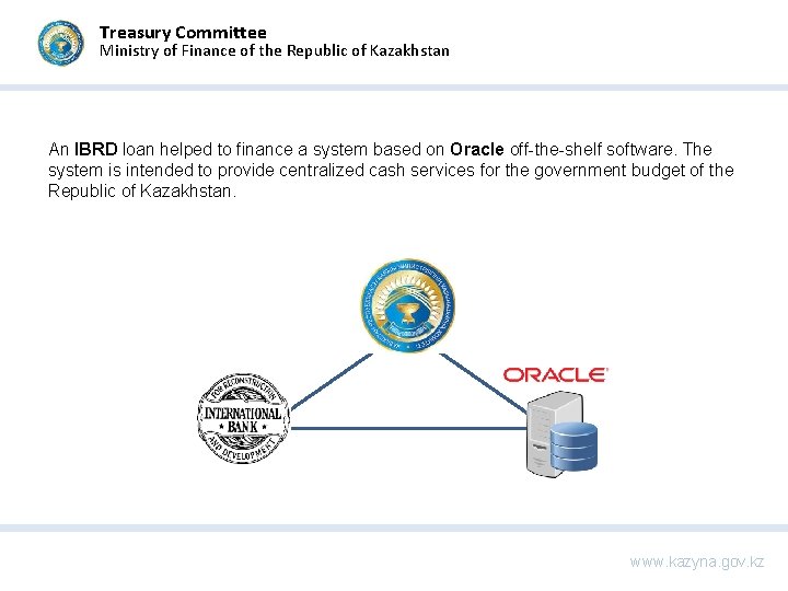 Treasury Committee Ministry of Finance of the Republic of Kazakhstan An IBRD loan helped