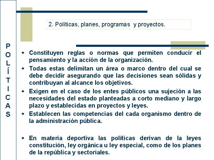 2. Políticas, planes, programas y proyectos. P O L Í T I C A