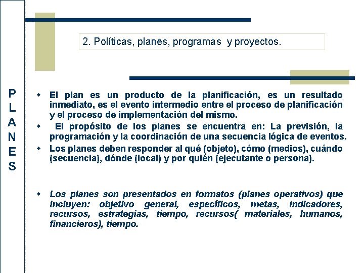2. Políticas, planes, programas y proyectos. P L A N E S w El