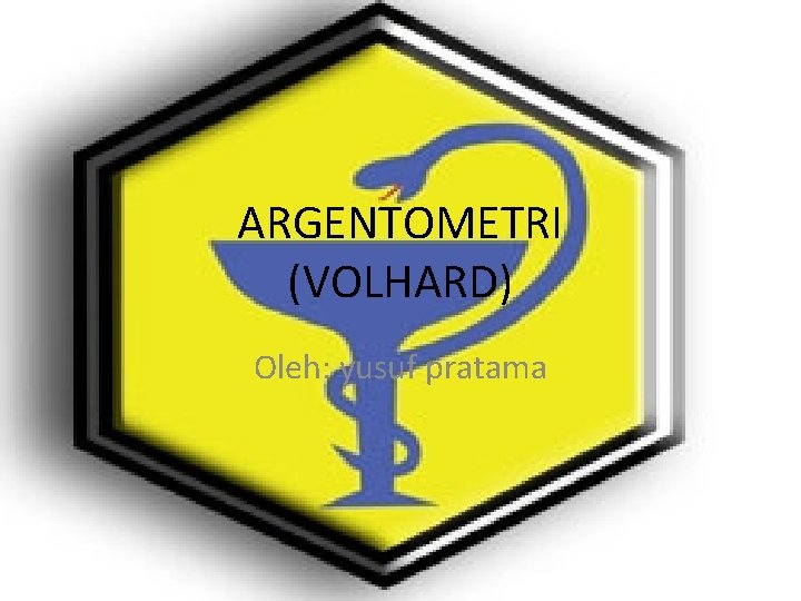ARGENTOMETRI (VOLHARD) Oleh: yusuf pratama ARGENTOMETRI (VOLHARD) Oleh: yusuf pratama