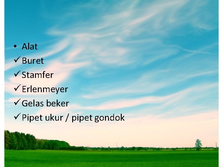 • Alat ü Buret ü Stamfer ü Erlenmeyer ü Gelas beker ü Pipet • Alat ü Buret ü Stamfer ü Erlenmeyer ü Gelas beker ü Pipet