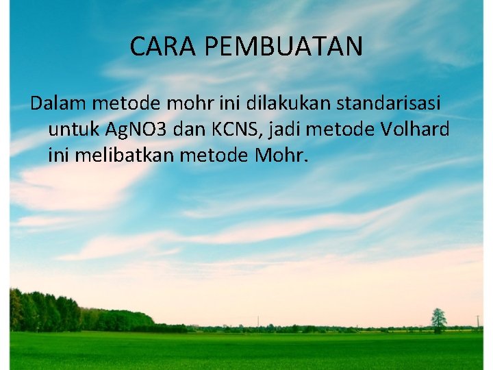 CARA PEMBUATAN Dalam metode mohr ini dilakukan standarisasi untuk Ag. NO 3 dan KCNS, CARA PEMBUATAN Dalam metode mohr ini dilakukan standarisasi untuk Ag. NO 3 dan KCNS,