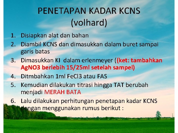 PENETAPAN KADAR KCNS (volhard) 1. Disiapkan alat dan bahan 2. Diambil KCNS dan dimasukkan PENETAPAN KADAR KCNS (volhard) 1. Disiapkan alat dan bahan 2. Diambil KCNS dan dimasukkan