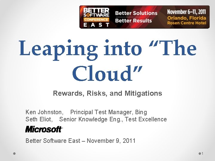 Leaping into “The Cloud” Rewards, Risks, and Mitigations Ken Johnston, Principal Test Manager, Bing