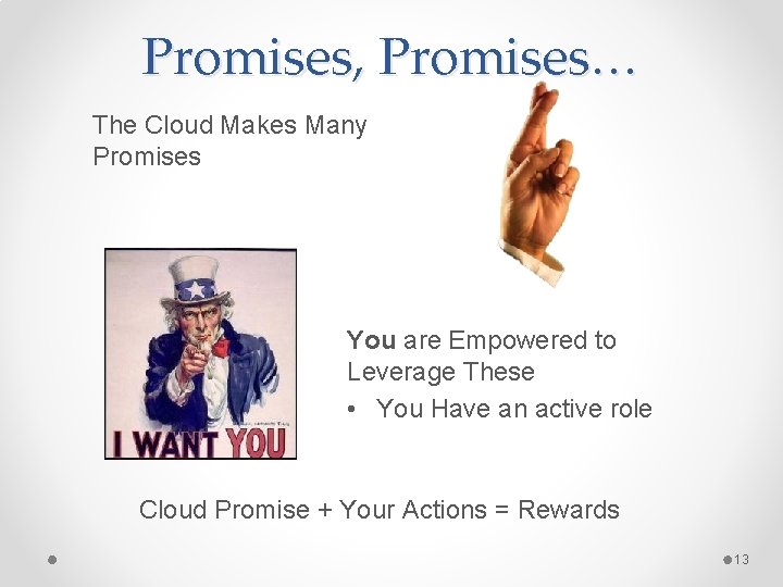 Promises, Promises… The Cloud Makes Many Promises You are Empowered to Leverage These •