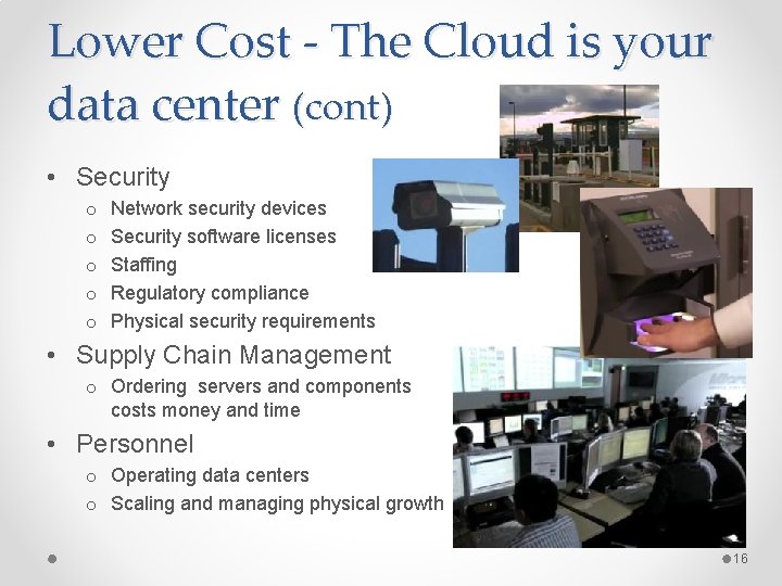 Lower Cost - The Cloud is your data center (cont) • Security o o