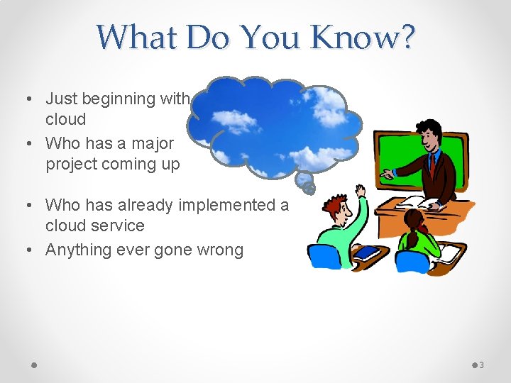 What Do You Know? • Just beginning with cloud • Who has a major