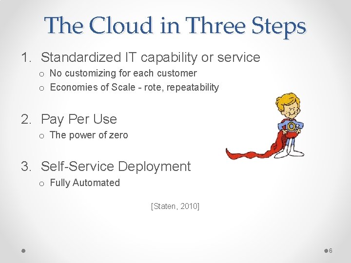 The Cloud in Three Steps 1. Standardized IT capability or service o No customizing