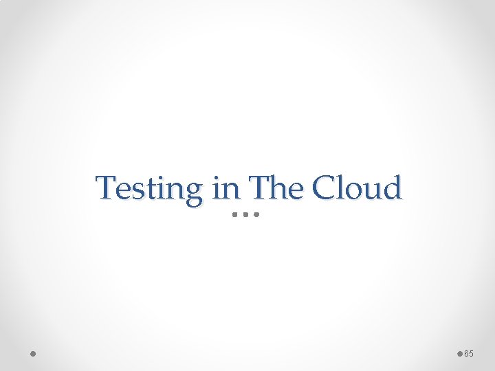 Testing in The Cloud 65 