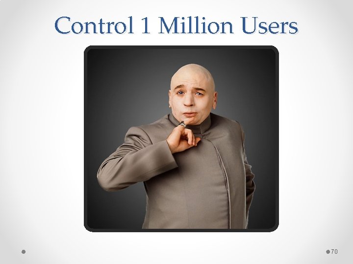 Control 1 Million Users 70 