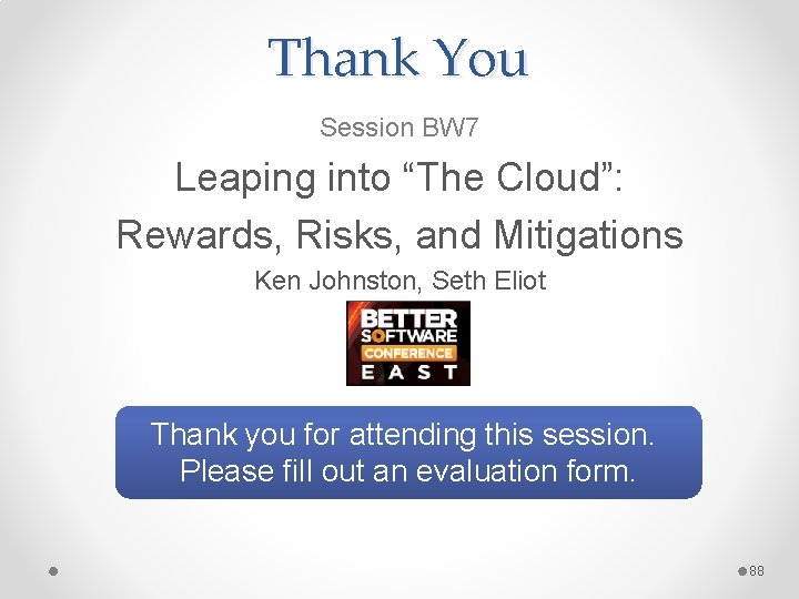 Thank You Session BW 7 Leaping into “The Cloud”: Rewards, Risks, and Mitigations Ken