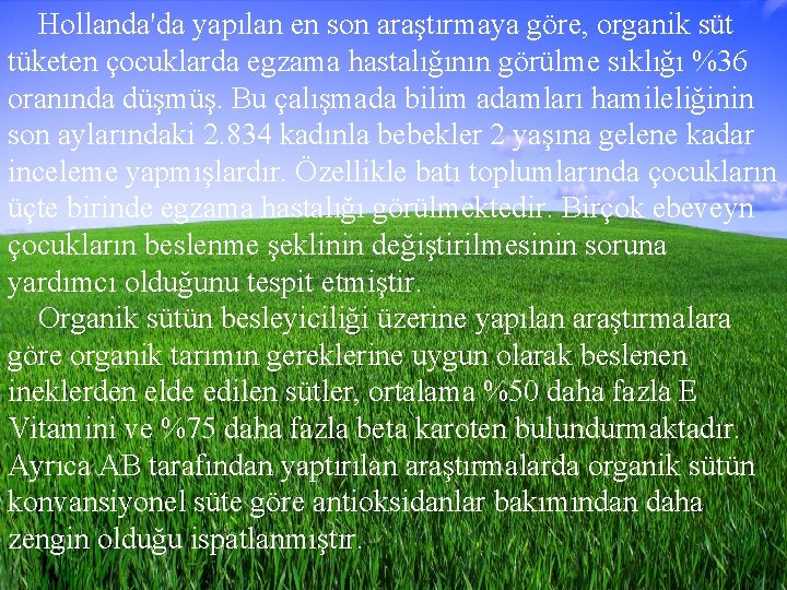 Hollanda'da yapılan en son araştırmaya göre, organik süt tüketen çocuklarda egzama hastalığının görülme sıklığı